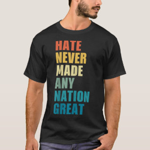 Camiseta El Odio Nunca Hizo A Ninguna Nación Gran Anticorru
