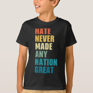 Camiseta El Odio Nunca Hizo A Ninguna Nación Gran Anticorru