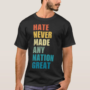 Camiseta El Odio Nunca Hizo A Ninguna Nación Gran Anticorru