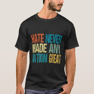 Camiseta El odio nunca hizo a ninguna nación grande contra