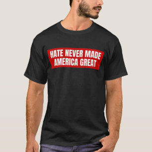 Camiseta El odio nunca hizo grande a América