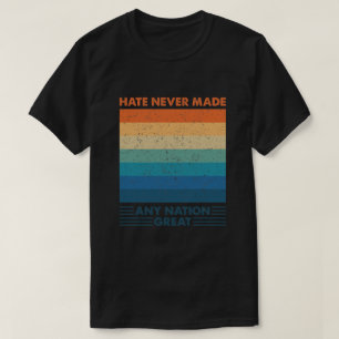 Camiseta El Odio Nunca Hizo Grande A Ninguna Nación
