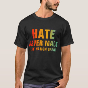 Camiseta El Odio Nunca Hizo Grande A Ninguna Nación