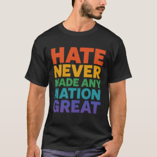 Camiseta El Odio Nunca Hizo Grande A Ninguna Nación