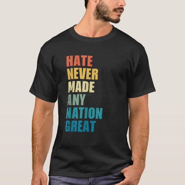 Camiseta El Odio Nunca Hizo Grande A Ninguna Nación Contra  (Anverso)