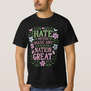 Camiseta El odio nunca hizo grande a ninguna nación Floral