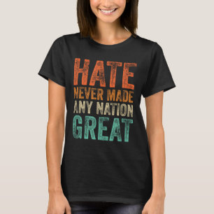 Camiseta El Odio Nunca Hizo Que Ninguna Nación Fuera Muy Gr