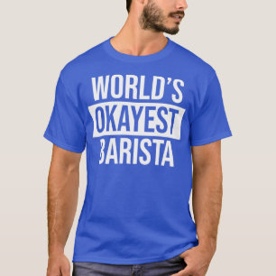 Camiseta El Okayest Barista 4 de Worldx27
