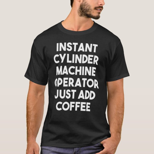 Camiseta El operador de la máquina de cilínider instantáneo (Anverso)