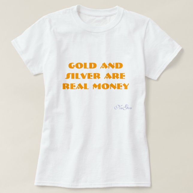 Camiseta El oro y la plata son dinero REAL, NuGov (Diseño del anverso)