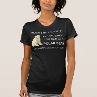 Camiseta El Oso Polar Gracioso Siempre Sea Tu Propio Amante
