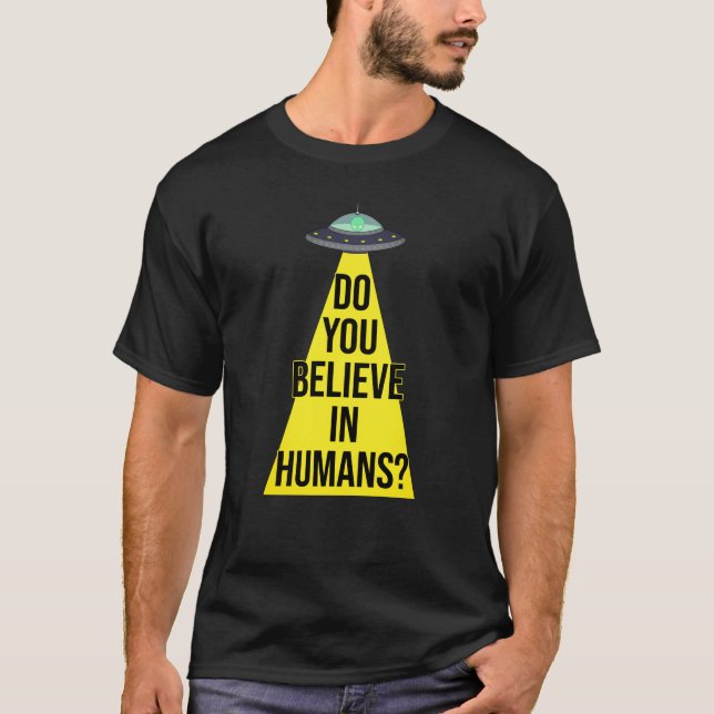 Camiseta El OVNI Alienígena: ¿Crees en los humanos? (Anverso)