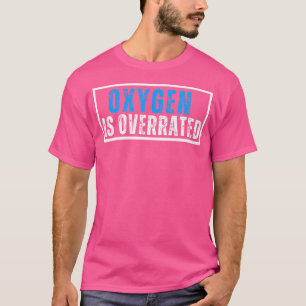 Camiseta El oxígeno está sobrevalorado divertido dicho de n