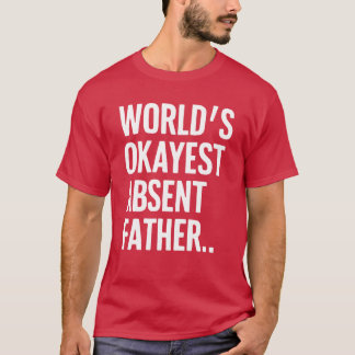 Camiseta El padre ausente del mundo, el sarcástico humoríst