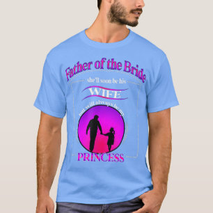 Camiseta El padre de la Novia se atasca siempre el príncipe