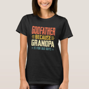 Camiseta El Padrino De Los Hombres Porque El Abuelo Es Para