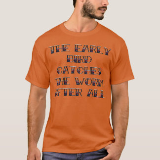 Camiseta el pájaro temprano atrapa el regalo de gusanos