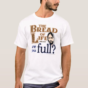 Camiseta ¿El pan de la vida es usted por completo? -