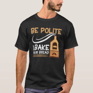 Camiseta El pan de pan sé amable... yo hago tu panadería de