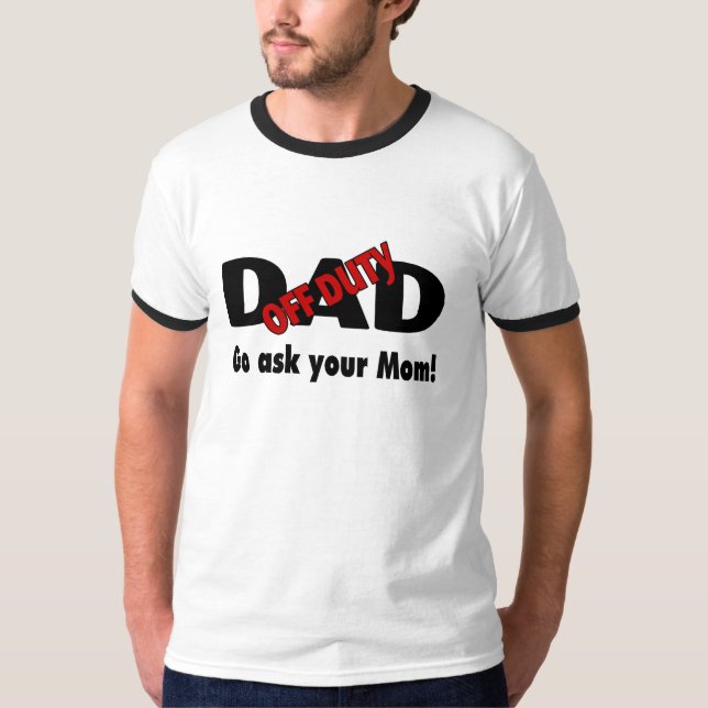 Camiseta El papá fuera de servicio va pregunta a su mamá (Anverso)