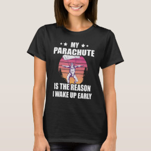 Camiseta El paracaidismo es la razón por la que me despiert