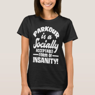 Camiseta El Parkour Es Una Forma Socialmente Aceptable De D