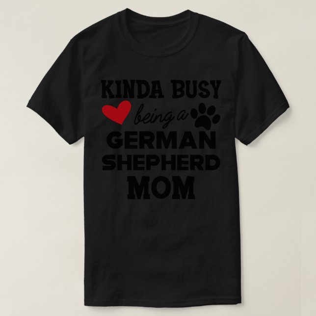 Camiseta El pastor alemán Shepherd Kinda está ocupado siend (Diseño del anverso)