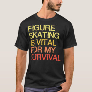 Camiseta El Patinaje Artístico Es Vital Para Mi Supervivenc