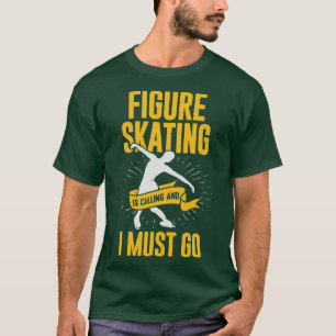 Camiseta El Patinaje Artístico Está Llamando Y Debo Ir