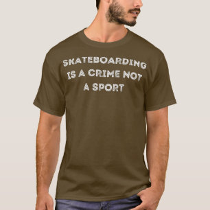 Camiseta el patinaje es un crimen no un deporte 1
