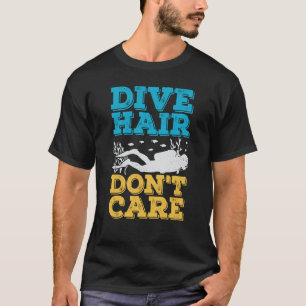 Camiseta El pelo de buceo no le importa un buzo de Scuba