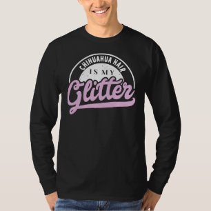 Camiseta El pelo de Chihuahua es mi Purpurina Guay Divertid