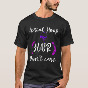 Camiseta El pelo de los aros aéreos no importa el aire acro