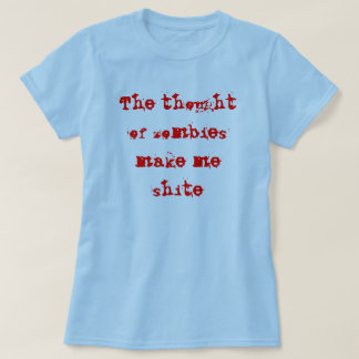 Camiseta El pensamiento de zombis me hace el shite