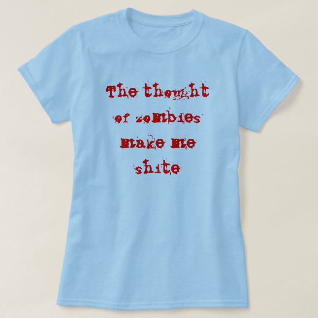 Camiseta El pensamiento de zombis me hace el shite (Diseño del anverso)