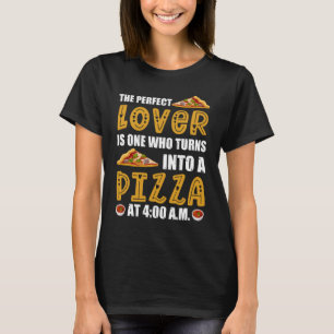 Camiseta El Perfecto Es El Que Se Convierte En Una Pizza De