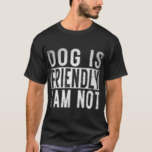 Camiseta El Perro Es Amistoso, No Soy Divertido Cumpleaños 