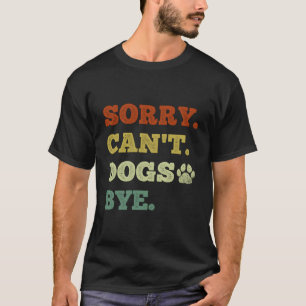 Camiseta El Perro Funny Lover Lo Siento No Puede Dogs Bye