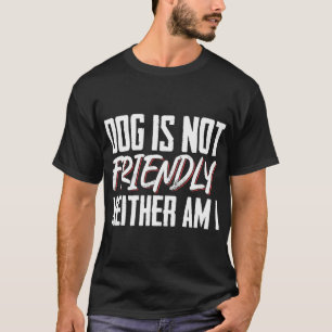 Camiseta El perro no es amigable ni yo lo soy para hombres