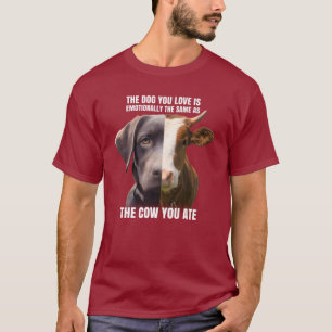Camiseta El perro que amas es lo mismo que la vaca que has