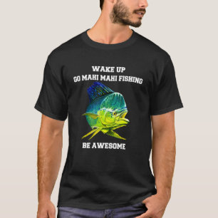 Camiseta El pescador Mahi Mahi despierta a la gente de ir M