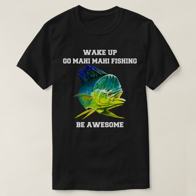 Camiseta El pescador Mahi Mahi despierta a la gente de ir M (Diseño del anverso)