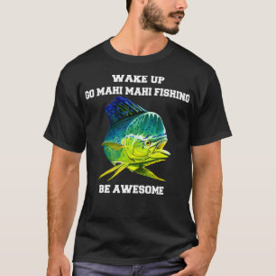 Camiseta El pescador Mahi Mahi despierta a la gente de ir M