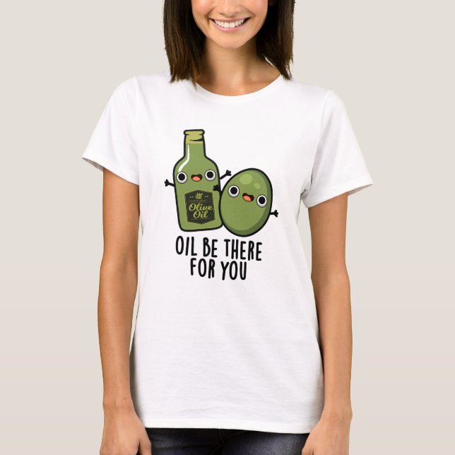 Camiseta El Petróleo Esté Allí Para Tu Divertido Pun De Oli (Anverso)