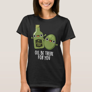 Camiseta El Petróleo Esté Allí Para Usted Divertido Olive P