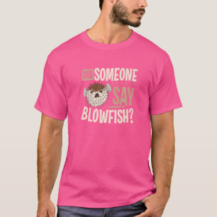 Camiseta El pez globo hizo que alguien dijera "Blowfish"