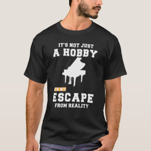 Camiseta El Piano No Es Sólo Un Hobby Es Mi Escapada De La