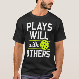 Camiseta El Pickleball Juega Bien Con Otros Pickle Ball