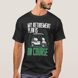 Camiseta El plan de jubilación es golf