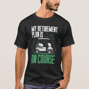 Camiseta El plan de jubilación es golf